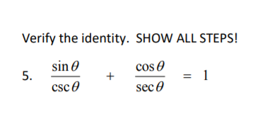 Verify the identity. SHOW ALL STEPS!
sin 0
5.
csco
cos 0
= 1
+
sec 0

