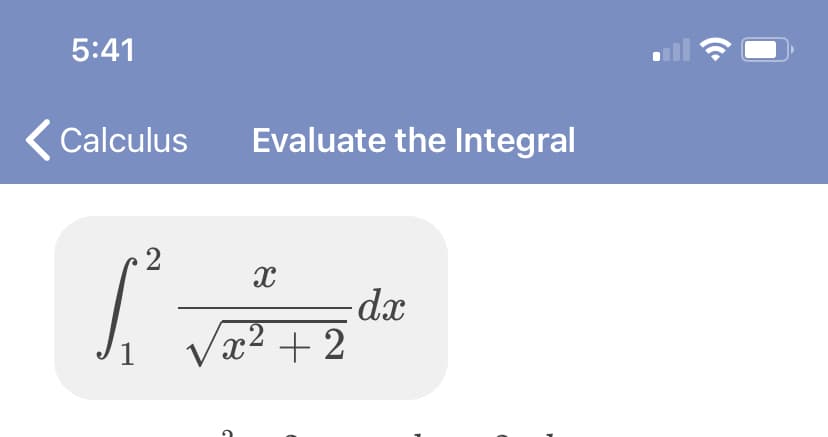 5:41
Calculus
Evaluate the Integral
2
-dx
Væ2 + 2
