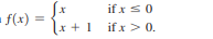 f(x)
if x s0
x +1 ifx > 0.

