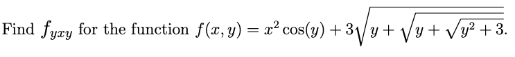 Find fyæy for the function f(x, y) = x² cos(y) + 3\/y+
y + Vy? + 3.
