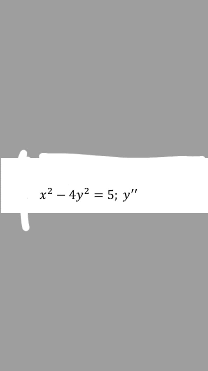 x² – 4y² = 5; y"
