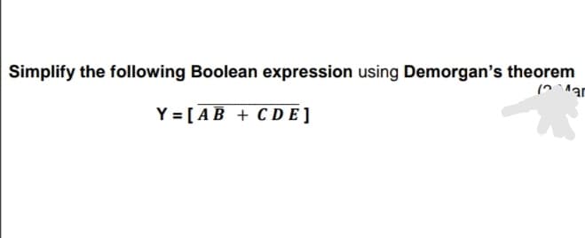 Simplify the following Boolean expression using Demorgan's theorem
(^ ^^ar
Y = [AB + CDE ]
