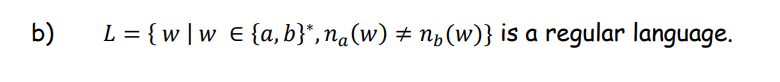 b)
L = {w|w E {a,b}*,na(w) ‡ n₁(w)} is a regular language.