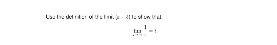 Use the definition of the limit (ɛ – 6) to show that
1
lim - = i.
z--i z

