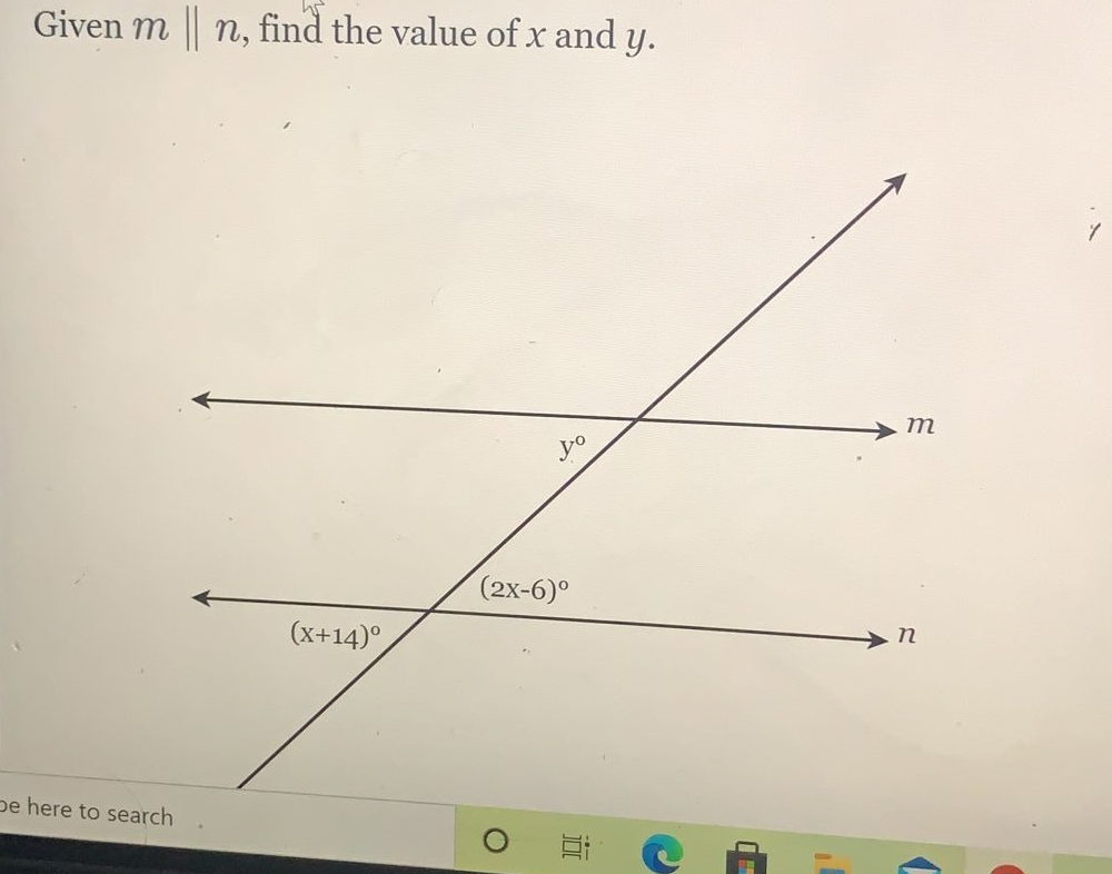 Given m || n, find the value of x and y.
m
(2x-6)°
(x+14)°
pe here to search
