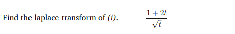 1+ 2t
Find the laplace transform of (i).
