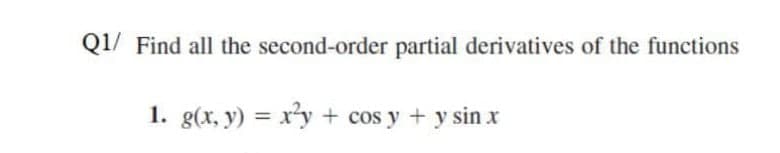 Q1/ Find all the second-order partial derivatives of the functions
1. g(x, y) = xy+ cos y + y sin x
