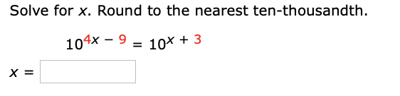 Solve for x. Round to the nearest ten-thousandth.
104х — 9
10x + 3
X =
