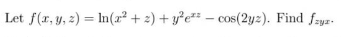 Let f(x, y, z) = In(x² + 2) + y²e#² –
os(2yz). Find fzyz-
COS
-
