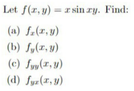Let f(x, y) = x sin ry. Find:
(a) fz(r,y)
(b) fy(x, y)
Sy(Tr, y)
(c) fyy(r, y)
(d) fyr(1, y)
y= (x, y)
