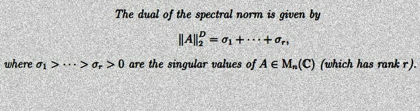 The dual of the spectral norm is given by
||A||20₁ +¹ +0₂²
where 0₁ >> or >0 are the singular values of A € M₂(C) (which has rank r).
