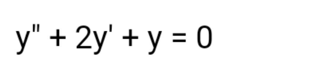 y" + 2y' + y = 0
