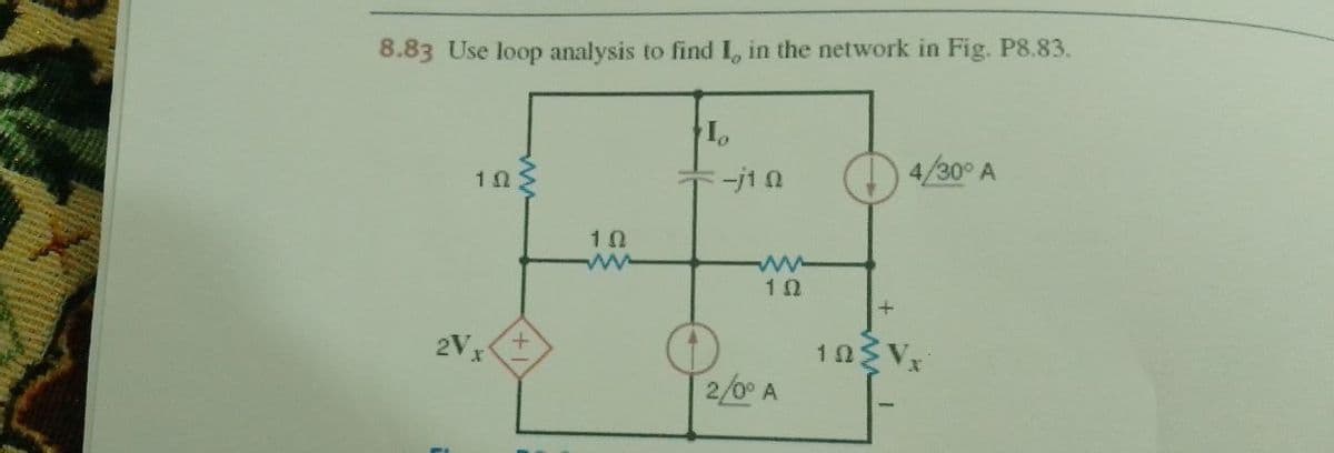 8.83 Use loop analysis to find I, in the network in Fig. P8.83.
4/30° A
-j1 0
10
10 V
2/0° A
2V x
