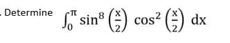 Determine
S" sin° ()
cos?
cos2
dx
XIN
