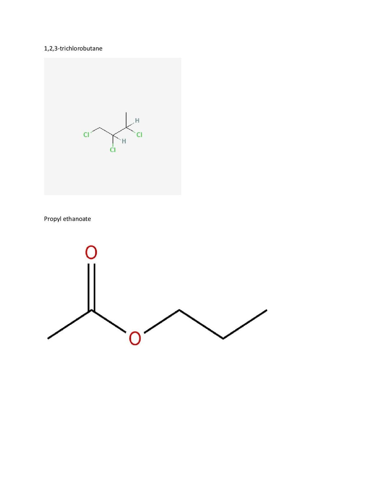 1,2,3-trichlorobutane
Propyl ethanoate
H
H
CI