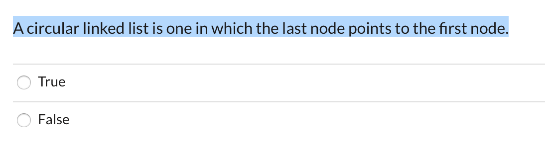 A circular linked list is one in which the last node points to the first node.
