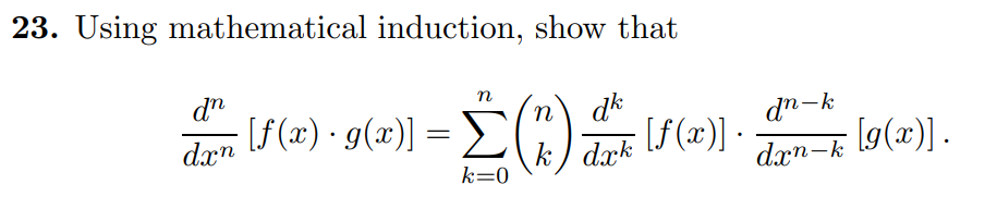 23. Using mathematical induction, show that
n
dr
[{(x) • g(x)] = E(")
dk
[f(x)] ·
n
dn-k
[g(x)] .
dxr
dxn-k
k=0
