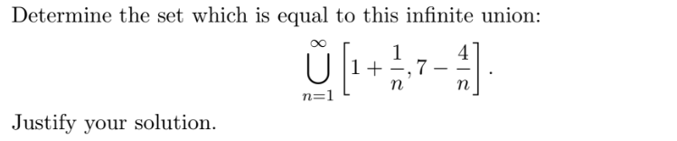 Determine the set which is equal to this infinite union:
1
+
7
n
n
n=1
Justify your solution.

