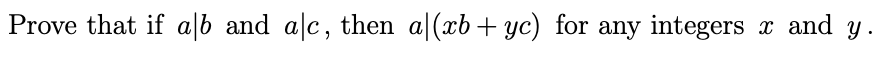 x and y.
Prove that if alb and alc, then a|(xb+ yc) for any integers
