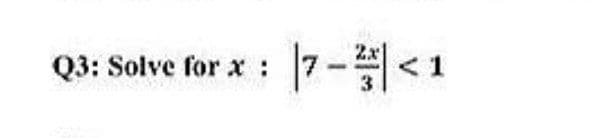 Q3: Solve for x:
< 1

