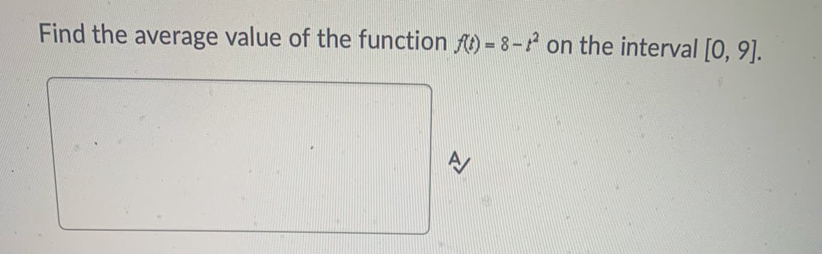 Find the average value of the function f) = 8-7 on the interval [0, 9].
