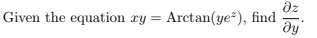 az
Arctan(ye²), find
dy
Given the equation ry
