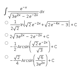 X-
S-
V3e2x - 2e-2x
dx
VZe-2x+ /2e-4x - 3 +C
2/2
2/3e2x - 2e-2x + C
V2e-2x
+C
1
-Arcsin
2
V3
-Arcsin
4
+C
3e2x
