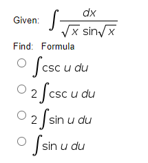 dx
Given:
Vx sin/x
Find: Formula
Scsc u du
2 | csc u du
O 2 Sir
2 sin u du
O sin u du
