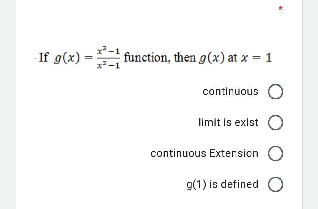 x3 -1
If g(x)
function, then g(x) at x = 1
x2
%3D
continuous
limit is exist
continuous Extension
g(1) is defined O
