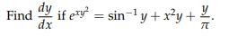 dy
Find
dx
if e*y = sin-'y+ x²y+ 2.
