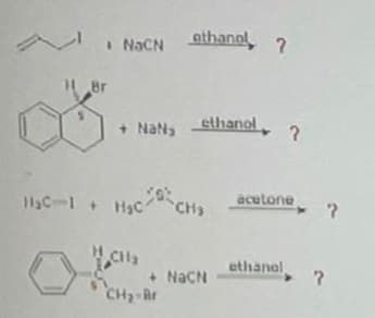 H1 Br
Nach othanol, ?
+ NaN, ethanol
осно
H₂C-1 + H₂CH₂
CH₂
+ NaCN
CH₂-Br
?
acetone
ethanal
?
?