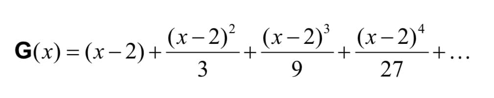 - 2) , (x-2)' , (x– 2)*
G(x) 3 (х — 2) +
3
+...
9.
27
