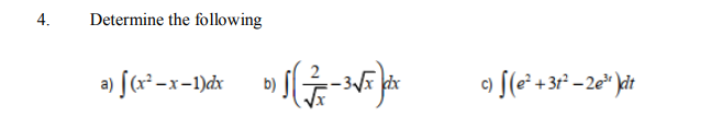 4.
Determine the following
a) [(x² –x-1)dx
b)
