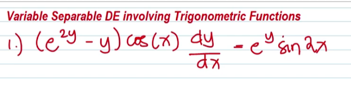 Variable Separable DE involving Trigonometric Functions
1) leey -y) cos cx) dy -eu san ax
Sin ax
