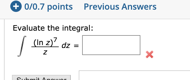 Previous Answers
0/0.7 points
Evaluate the integral:
(In z) dz =
X
ubmit Anowor
