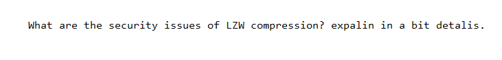 What are the security issues of LZW compression? expalin in a bit detalis.
