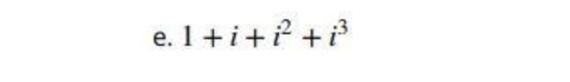 e. 1 +i+? +
