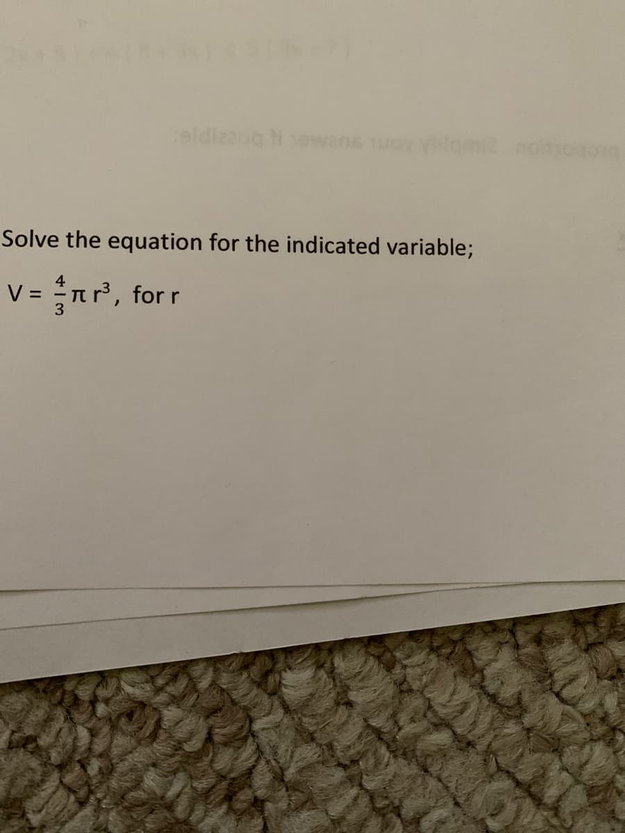 eldizaog tiewans
Solve the equation for the indicated variable;
V =
for r
