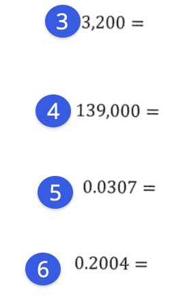 3 3,200 =
4 139,000 =
5 0.0307 =
6.
0.2004 =
