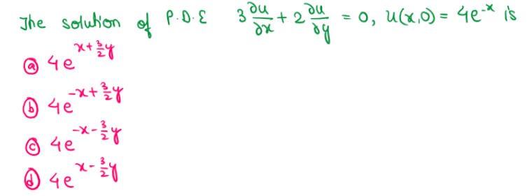 The solubion
of
P.D.E
du
du
+ 2
3
= 0, u(x,0) = 4e-* is
%3D
@ 4e
-xty
O 4e
© 4e
