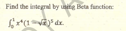 Find the integral by using Beta function:
Sx*(1=và)$ dx.
