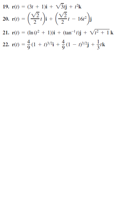 19. r(t) = (3t + 1)i + V3tj + t²k
%3D
(4) - (,
20. r(t)
t i +
1612 j
21. r(t) = (In (t² + 1))i + (tan-Dj + Vr² + 1k
4
1.
22. r(0) =D (1 + 1/며 + 공(1-092j + tk

