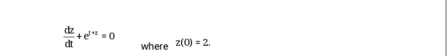 dz
"
+e'*z = 0
dt
where z(0) = 2.
