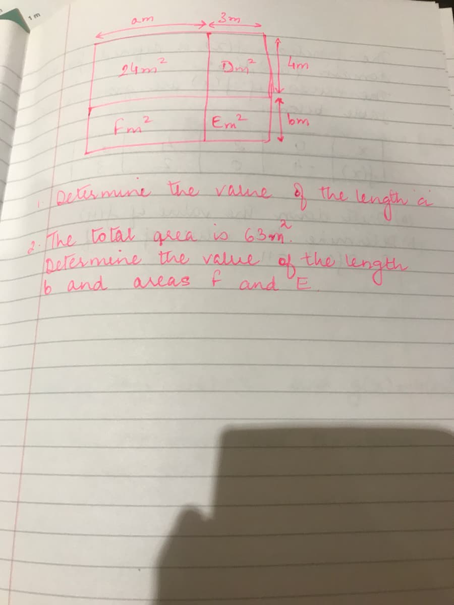 2:The to lal grea is 63am.
Detesmine the valne e
1 m
am
24m²
2.
fm²
Em2
Detesimine the valne the len
Detesmene the value
b and.
the length
areas F and E
