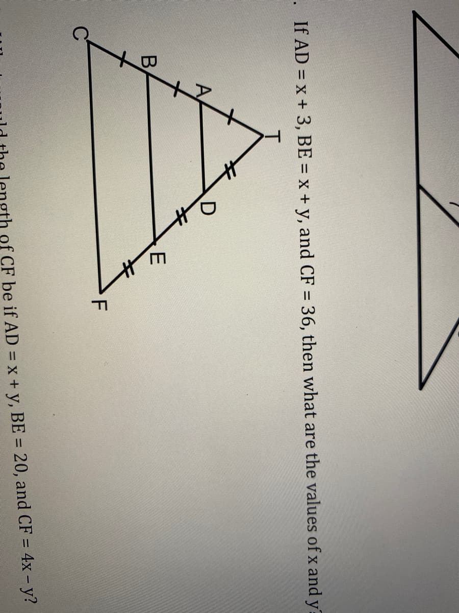 .If AD = x + 3, BE = x + y, and CF = 36, then what are the values of x and y=
%3D
D
F
CF be if AD = x + y, BE = 20, and CF = 4x – y?
%3D
