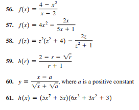 4 — х?
56. f(х)
х — 2
2r
57. f(x) = 4x²
5х + 1
2z
58. f(2) = 2(? + 4) ·
-7+1
2 -r - Vr
59. h(r) =
r+1
x- a
60. у —
Vĩ + Va
where a is a positive constant
61. h(x) = (5x? + 5x)(6x³ + 3x? + 3)
