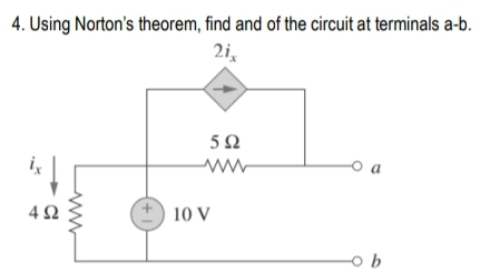 4. Using Norton's theorem, find and of the circuit at terminals a-b.
2i,
o a
4Ω
10 V
(+1)

