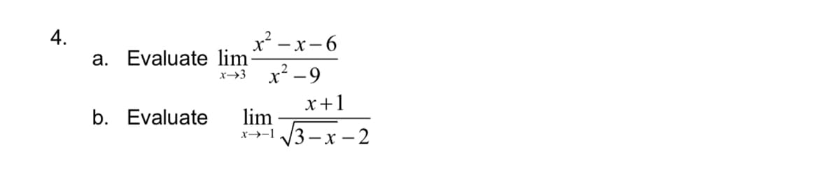 4.
a. Evaluate lim
x² - x- 6
x² -9
x→3
x+1
lim
(3—х —2
b. Evaluate
x→-1
