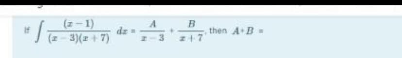 (-1)
dz
(2- 3)(2 + 7)
B
then A B =
If
