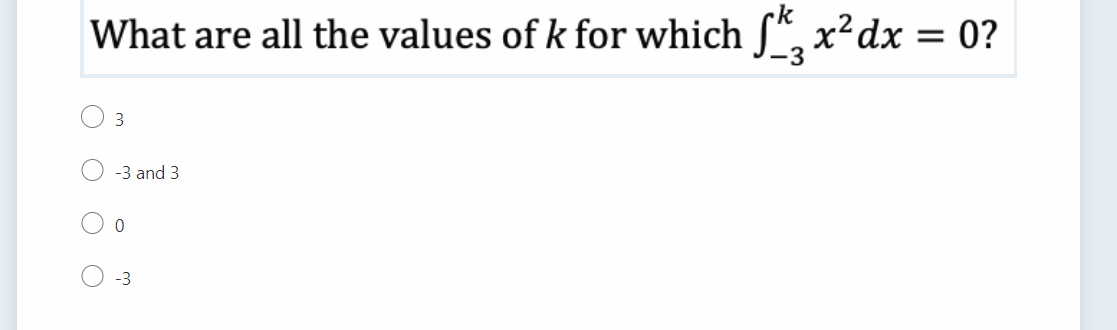 What are all the values of k for which f x² dx = 0?
3
-3 and 3
-3